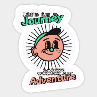 Life is a journey make today an adventure - Better days are coming Sticker